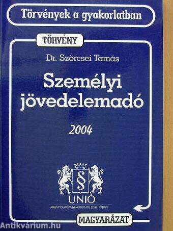 Személyi jövedelemadóról szóló törvény és magyarázata 2004.