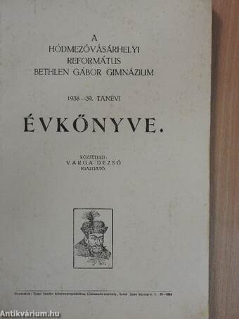 A Hódmezővásárhelyi Református Bethlen Gábor Gimnázium 1938-39. tanévi évkönyve