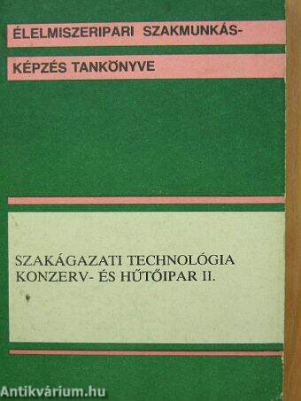 Szakágazati technológia - Konzerv- és hűtőipar II.
