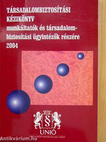 Társadalombiztosítási kézikönyv munkáltatók és társadalombiztosítási ügyintézők részére 2004.