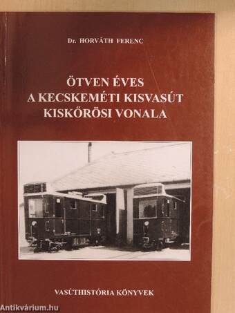 Ötven éves a kecskeméti kisvasút kiskőrösi vonala