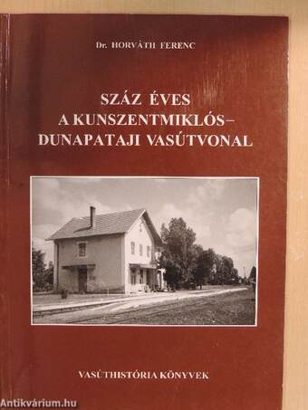 Száz éves a Kunszentmiklós-dunapataji vasútvonal