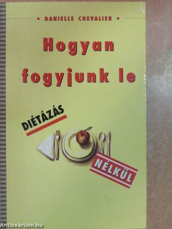 Hogyan fogyjunk le diétázás nélkül