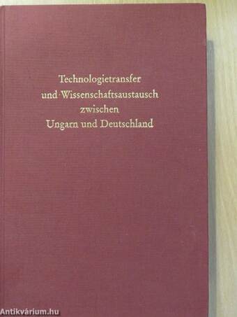 Technologietransfer und Wissenschaftsaustausch zwischen Ungarn und Deutschland (dedikált példány)