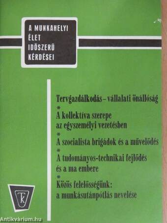 Tervgazdálkodás - vállalati önállóság/A kollektíva szerepe az egyszemélyi vezetésben/A szocialista brigádok és a művelődés/A tudományos-technikai fejlődés és a ma embere/Közös felelősségünk: a munkásutánpótlás nevelése