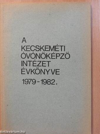 A Kecskeméti Óvónőképző Intézet évkönyve 1979-1982.