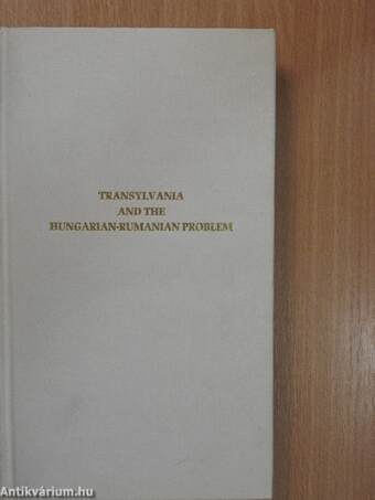 Transylvania and the Hungarian-Rumanian Problem