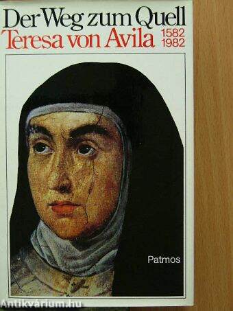 Der Weg zum Quell-Teresa von Avila 1582-1982