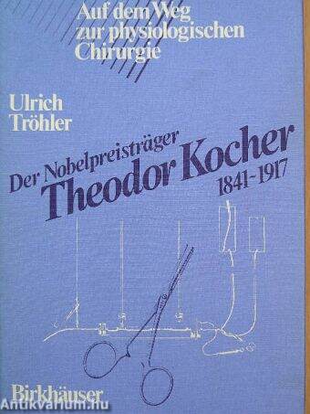 Der Nobelpreistrager Theodor Kocher 1841-1917
