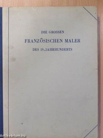 Die grossen französischen Maler des 19. Jahrhunderts