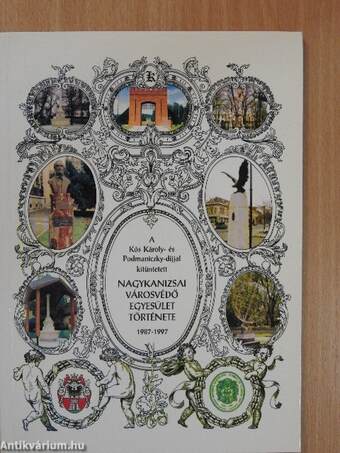 A Kós Károly- és Podmaniczky-díjjal kitüntetett Nagykanizsai Városvédő Egyesület története 1987-1997