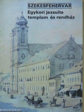 Székesfehérvár - Egykori jezsuita templom és rendház