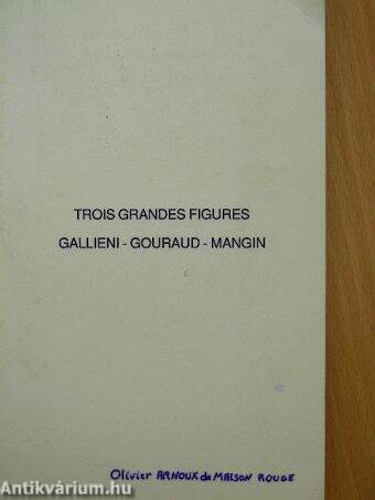 Trois grandes figures: Gallieni - Gouraud - Mangin