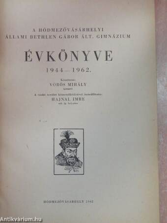 A Hódmezővásárhelyi Állami Bethlen Gábor Ált. Gimnázium évkönyve 1944-1962.