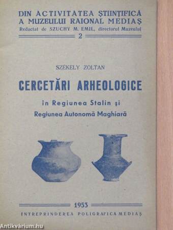 Cercetári Arheologice in Regiunea Stalin si Regiunea Autonoma Maghiara