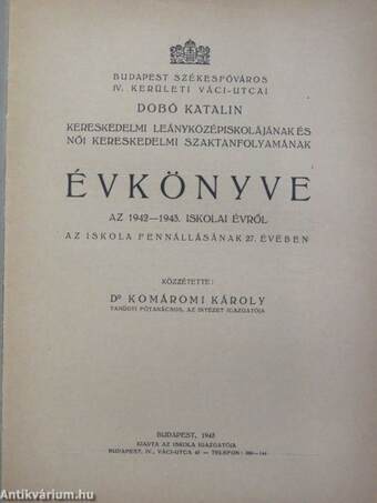 Budapest székesfőváros IV. kerületi váci-utcai Dobó Katalin Kereskedelmi Leányközépiskolájának és Női Kereskedelmi szaktanfolyamának évkönyve az 1942-1943. iskolai évről