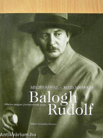 Minden magyar fotóriporterek atyja: Balogh Rudolf