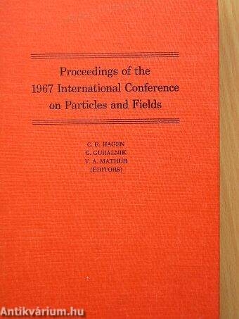 Proceedings of the 1967 International Conference on Particles and Fields