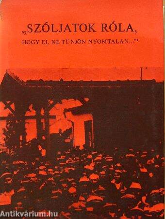 "Szóljatok róla, hogy el ne tünjön nyomtalan..."