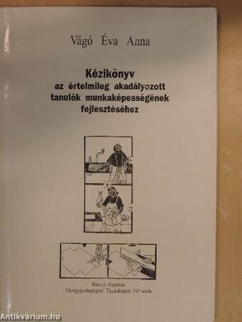 Kézikönyv az értelmileg akadályozott tanulók munkaképességének fejlesztéséhez