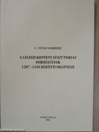 A leleszi konvent Statutoriae sorozatának 1387-1410 közötti oklevelei