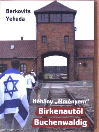 Néhány "élményem" Birkenautól Buchenwaldig