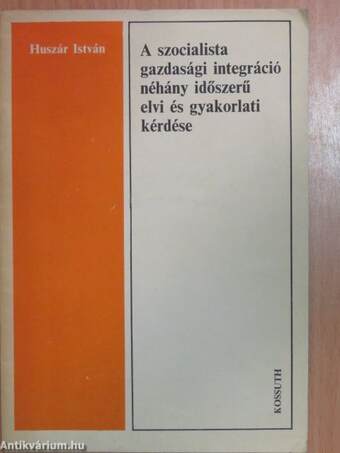 A szocialista gazdasági integráció néhány időszerű elvi és gyakorlati kérdése