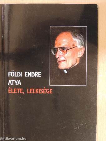 Földi Endre atya élete, lelkisége