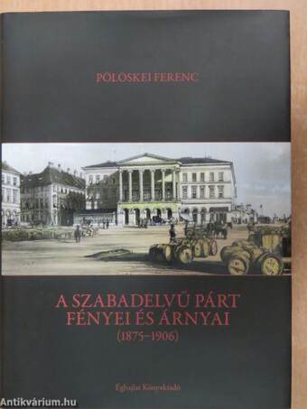 A Szabadelvű Párt fényei és árnyai (1875-1906)