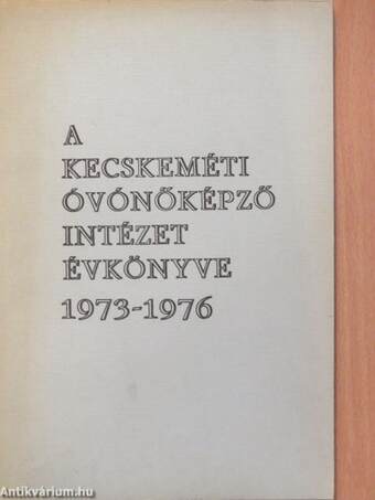 A Kecskeméti Óvónőképző Intézet Évkönyve 1973-1976