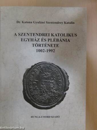 A Szentendrei Katolikus Egyház és Plébánia története 1002-1992