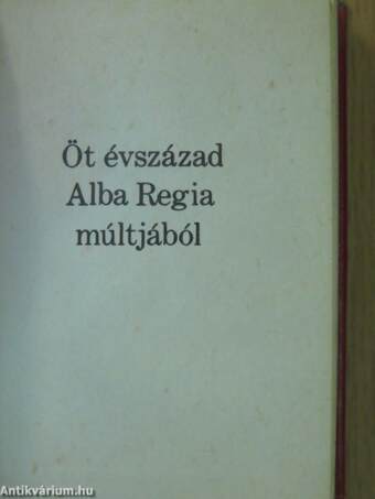 Öt évszázad Alba Regia múltjából (minikönyv) (számozott)