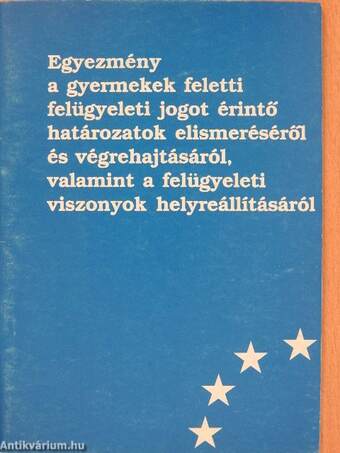 Egyezmény a gyermekek feletti felügyeleti jogot érintő határozatok elismeréséről és végrehajtásáról, valamint a felügyeleti viszonyok helyreállításáról