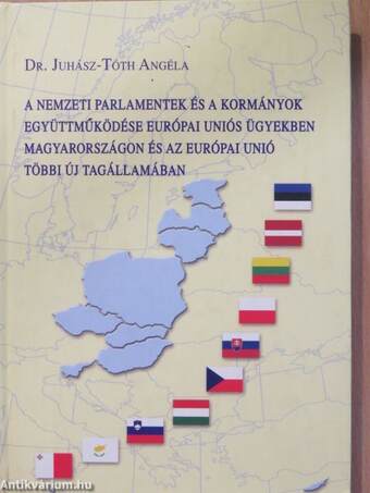 A nemzeti parlamentek és a kormányok együttműködése európai uniós ügyekben Magyarországon és az Európai Unió többi új tagállamában
