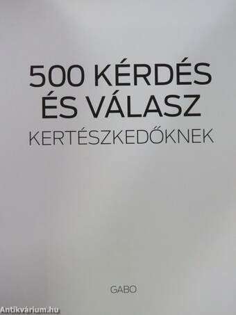 500 kérdés és válasz kertészkedőknek