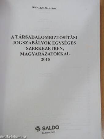 A társadalombiztosítási jogszabályok egységes szerkezetben, magyarázatokkal 2015