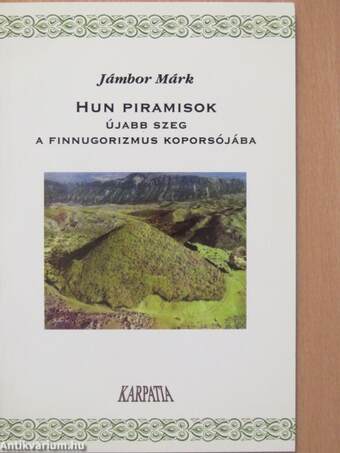 Hun piramisok: újabb szeg a finnugorizmus koporsójába