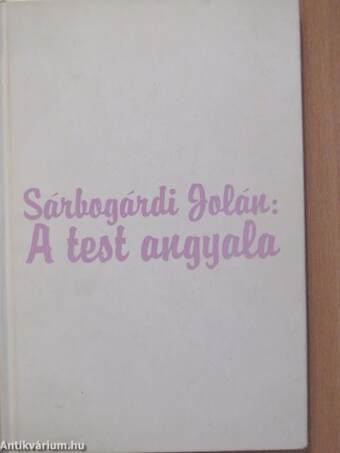 Sárbogárdi Jolán: A test angyala