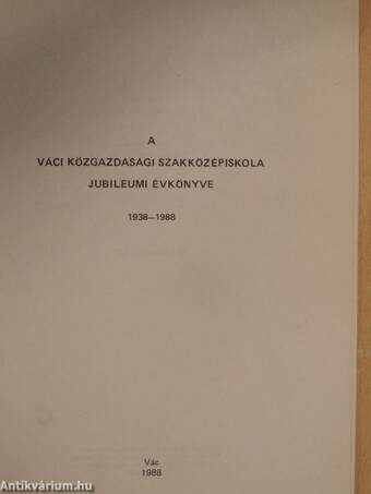 A Váci Közgazdasági Szakközépiskola jubileumi évkönyve 1938-1988