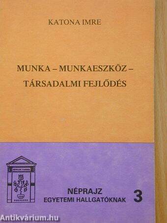 Munka - munkaeszköz - társadalmi fejlődés