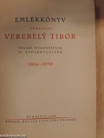 Emlékkönyv verebélyi Verebély Tibor tanári működésének 25. évfordulójára 1914-1939