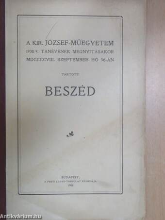 A kir. József-műegyetem 1908/9. tanévének megnyitásakor MDCCCCVIII. szeptember hó 16-án tartott beszéd