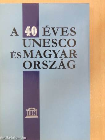 A 40 éves UNESCO és Magyarország