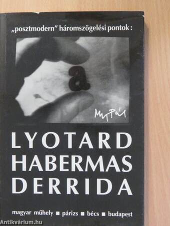 "Posztmodern" háromszögelési pontok: Lyotard, Habermas, Derrida (dedikált példány)