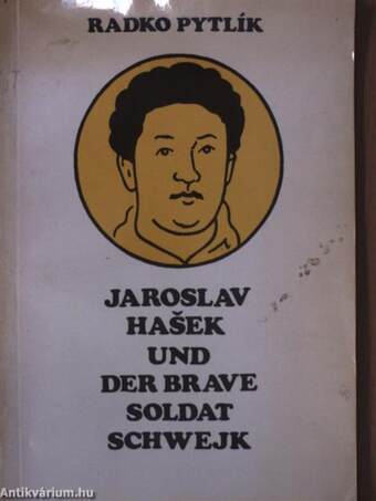 Jaroslav Hasek und der brave Soldat Schwejk
