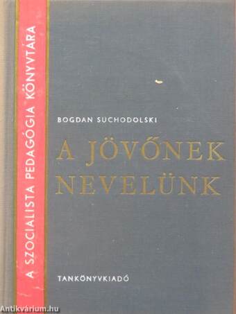 A jövőnek nevelünk