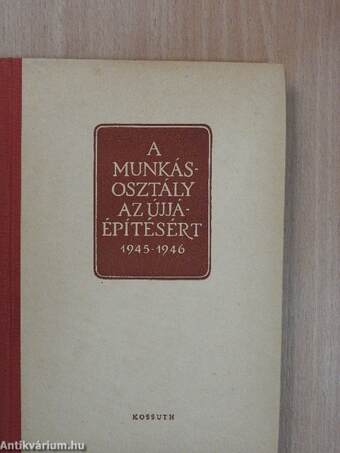 A munkásosztály az újjáépítésért