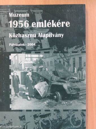 Múzeum 1956 emlékére Közhasznú Alapítvány - Pályázatok 2004