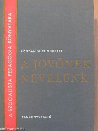 A jövőnek nevelünk