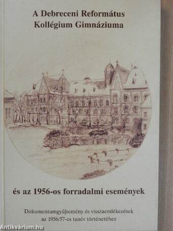 A Debreceni Református Kollégium Gimnáziuma és az 1956-os forradalmi események
